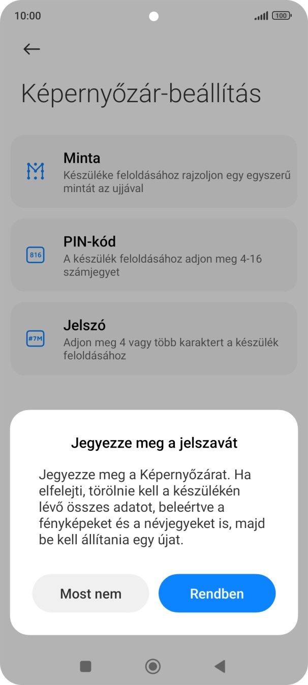 Válaszd a Rendben lehetőséget, és kövesd a kijelzőn megjelenő utasításokat egy extra képernyőzár létrehozásához. Válaszd a Rendben lehetőséget, és kövesd a kijelzőn megjelenő utasításokat egy extra képernyőzár létrehozásához.