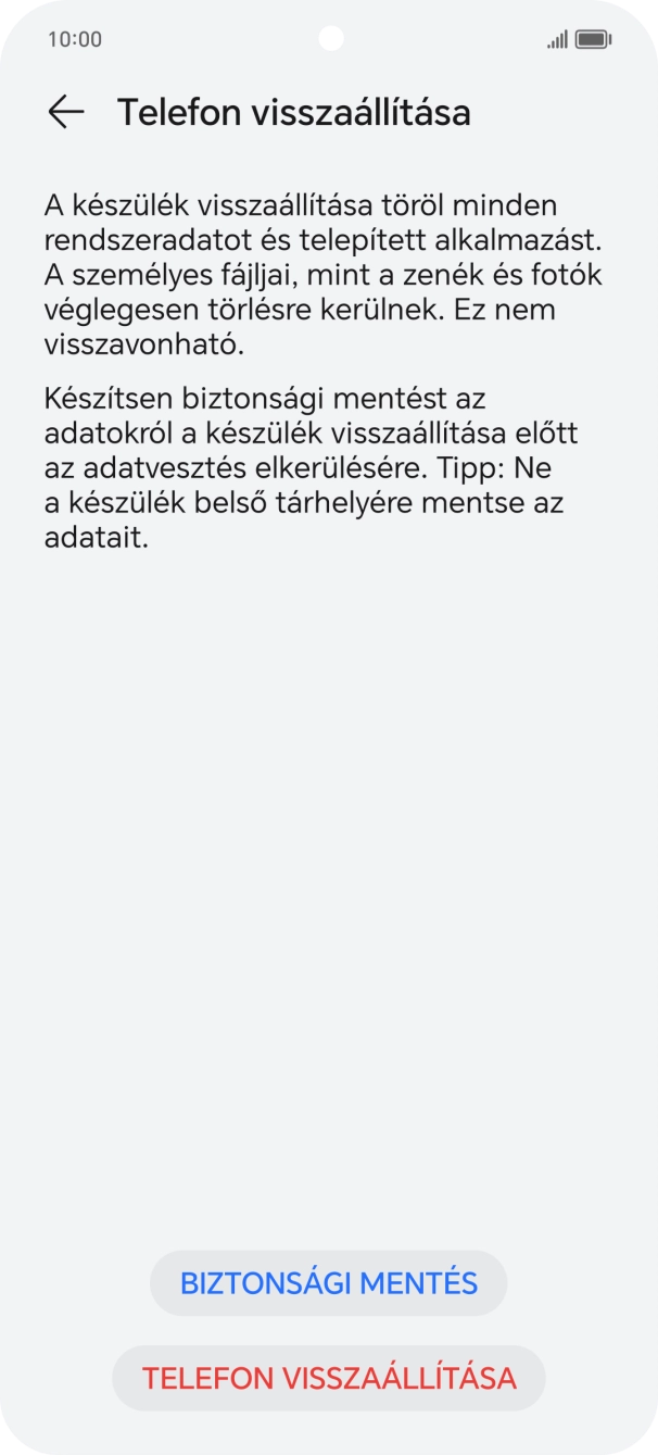 Válaszd a TELEFON VISSZAÁLLÍTÁSA lehetőséget. Várj egy kicsit, amíg a telefon visszaállítja a gyári beállításokat. A telefon konfigurálásához és ahhoz, hogy üzemkész állapotba hozd, kövesd a képernyőn megjelenő utasításokat. Válaszd a TELEFON VISSZAÁLLÍTÁSA lehetőséget. Várj egy kicsit, amíg a telefon visszaállítja a gyári beállításokat. A telefon konfigurálásához és ahhoz, hogy üzemkész állapotba hozd, kövesd a képernyőn megjelenő utasításokat.