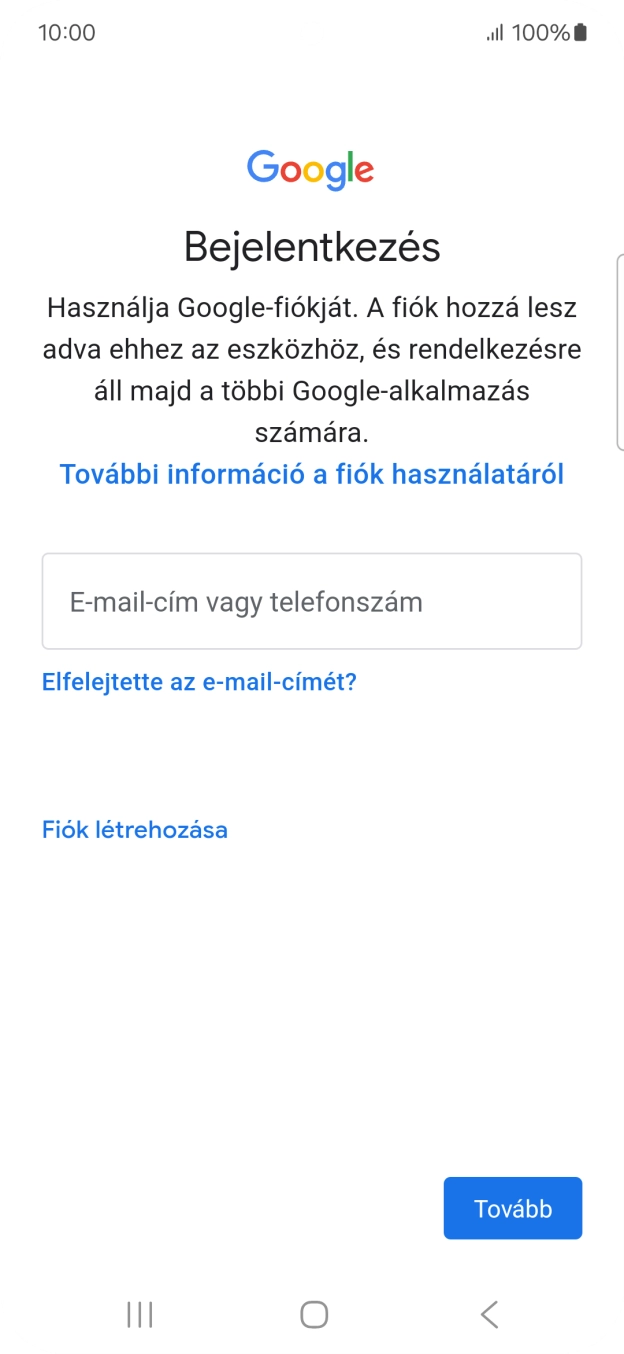 Amennyiben nincs Google-fiókod, válaszd a Fiók létrehozása lehetőséget, és kövesd a képernyőn megjelenő utasításokat egy új fiók létrehozásához. Amennyiben nincs Google-fiókod, válaszd a Fiók létrehozása lehetőséget, és kövesd a képernyőn megjelenő utasításokat egy új fiók létrehozásához.