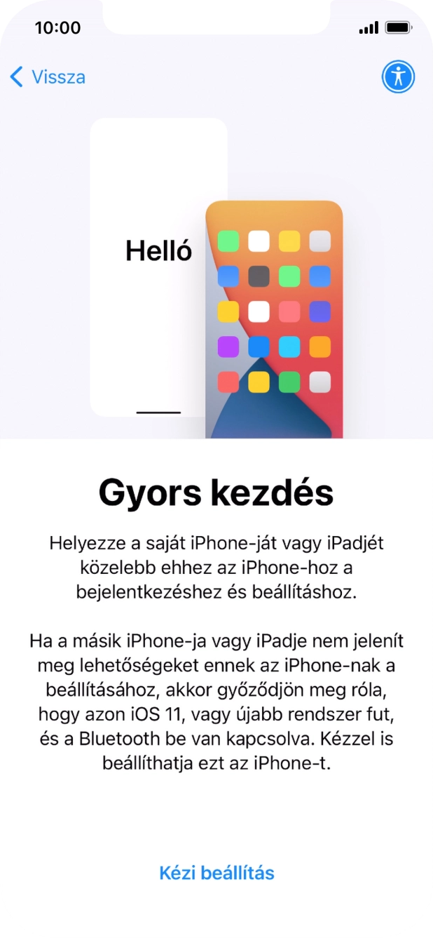 Kövesd a képernyőn megjelenő utasításokat a tartalom egy másik eszközről az iOS 11-gyel vagy újakkal történő átviteléhez, vagy válaszd a Kézi beállítás lehetőséget. Kövesd a képernyőn megjelenő utasításokat a tartalom egy másik eszközről az iOS 11-gyel vagy újakkal történő átviteléhez, vagy válaszd a Kézi beállítás lehetőséget.
