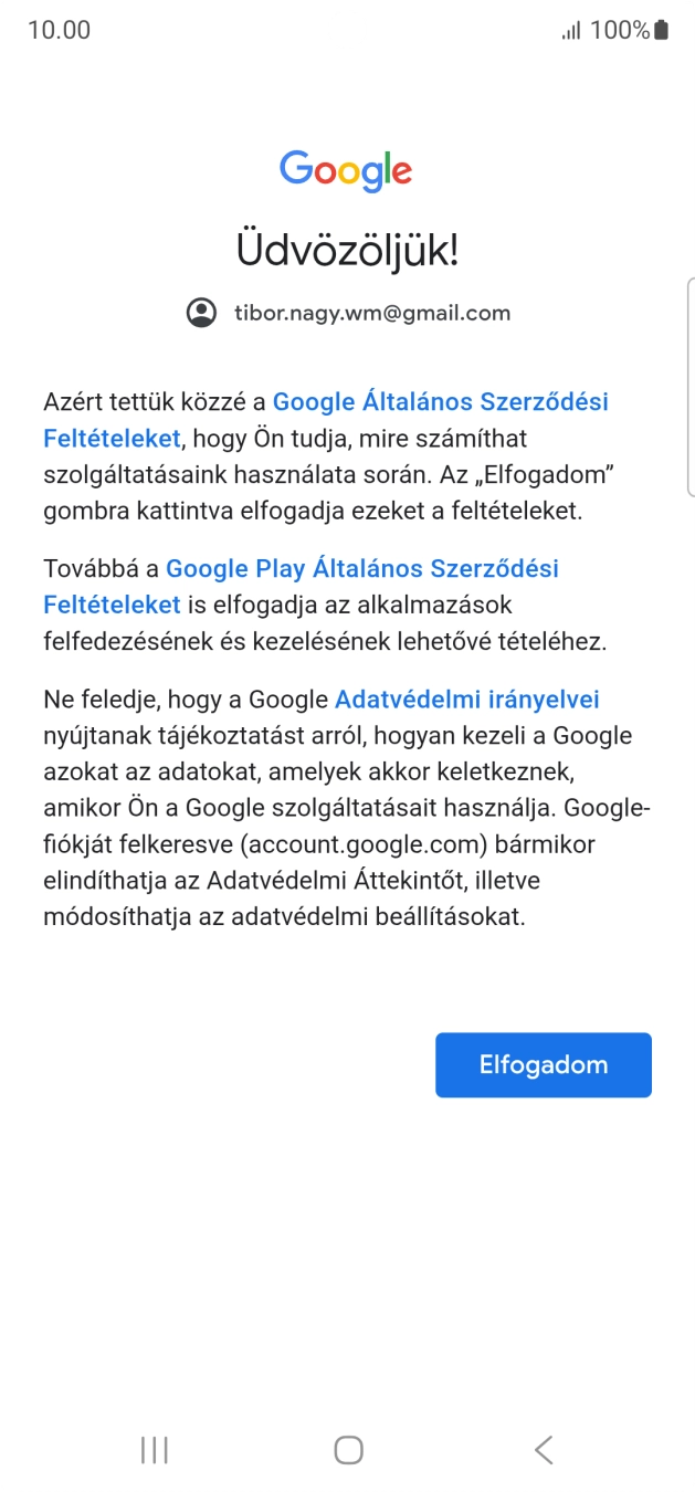 Válaszd az Elfogadom lehetőséget, és kövesd a képernyőn megjelenő utasításokat a Google-fiókod beállításainak kiválasztásához. Válaszd az Elfogadom lehetőséget, és kövesd a képernyőn megjelenő utasításokat a Google-fiókod beállításainak kiválasztásához.