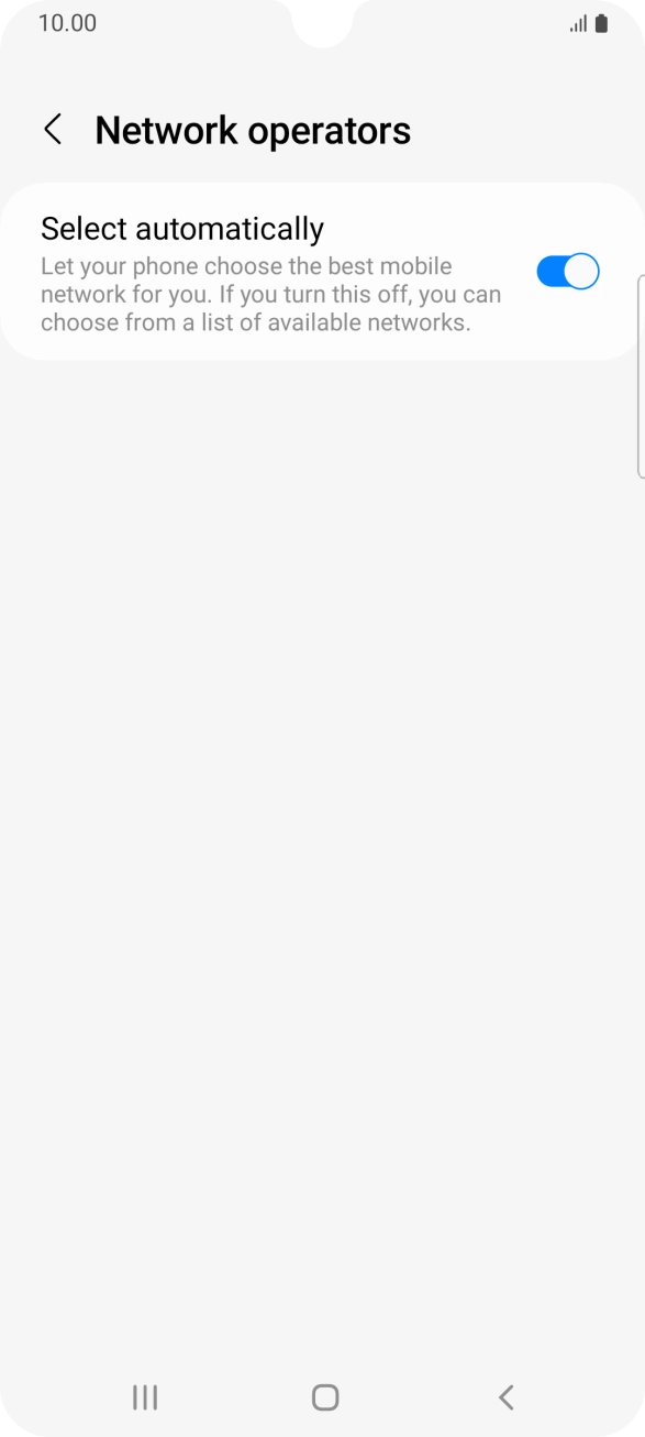 Press the indicator next to 'Select automatically' to turn off the function and wait while your phone searches for networks. Press the indicator next to 'Select automatically' to turn off the function and wait while your phone searches for networks.
