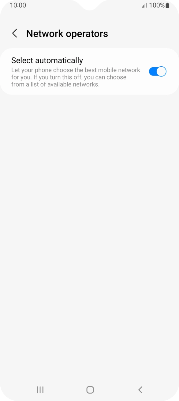 Press the indicator next to 'Select automatically' to turn off the function and wait while your phone searches for networks. Press the indicator next to 'Select automatically' to turn off the function and wait while your phone searches for networks.