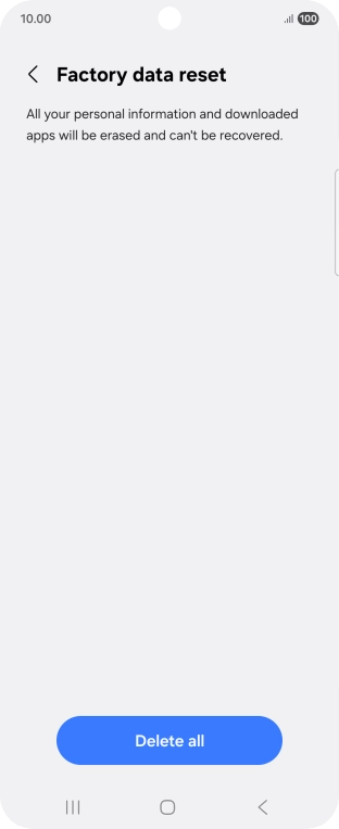 Press Delete all. Wait a moment while the factory settings are restored. Follow the instructions on the screen to set up your phone and prepare it for use.
