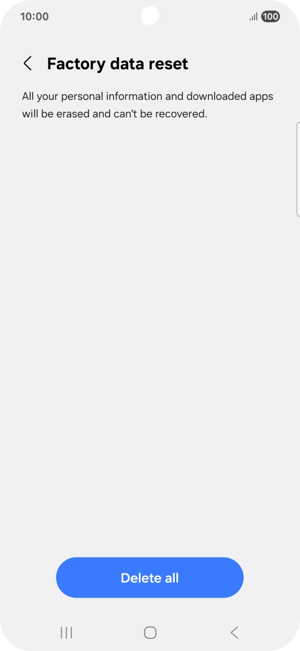 Press Delete all. Wait a moment while the factory settings are restored. Follow the instructions on the screen to set up your phone and prepare it for use.