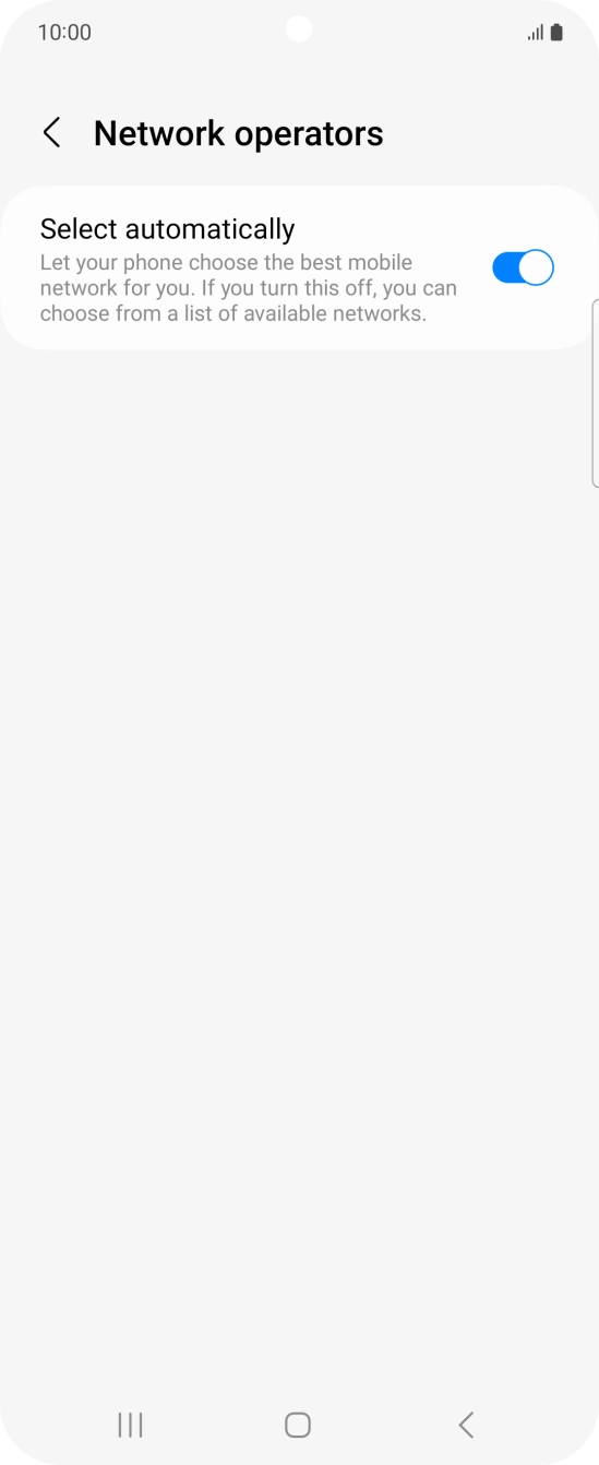 Press the indicator next to 'Select automatically' to turn off the function and wait while your phone searches for networks. Press the indicator next to 'Select automatically' to turn off the function and wait while your phone searches for networks.