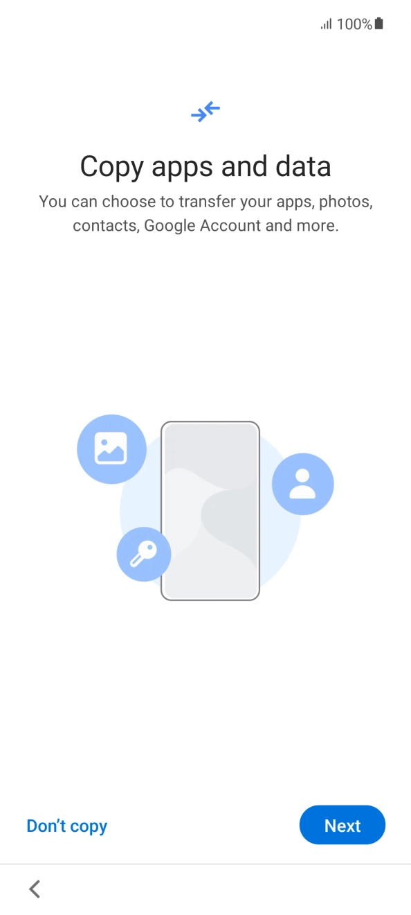 You can transfer the contents of another phone to your phone when it's activated for the first time and after a factory reset. When this screen is displayed, your phone is ready to transfer contents from another phone.