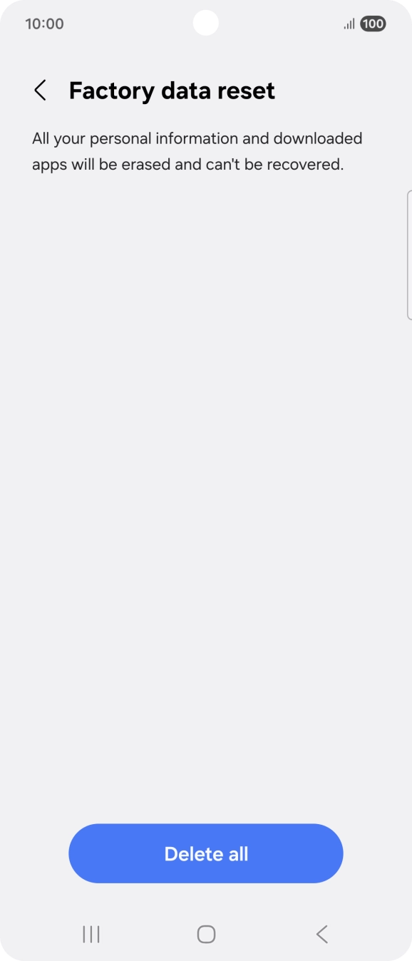 Press Delete all. Wait a moment while the factory settings are restored. Follow the instructions on the screen to set up your phone and prepare it for use.