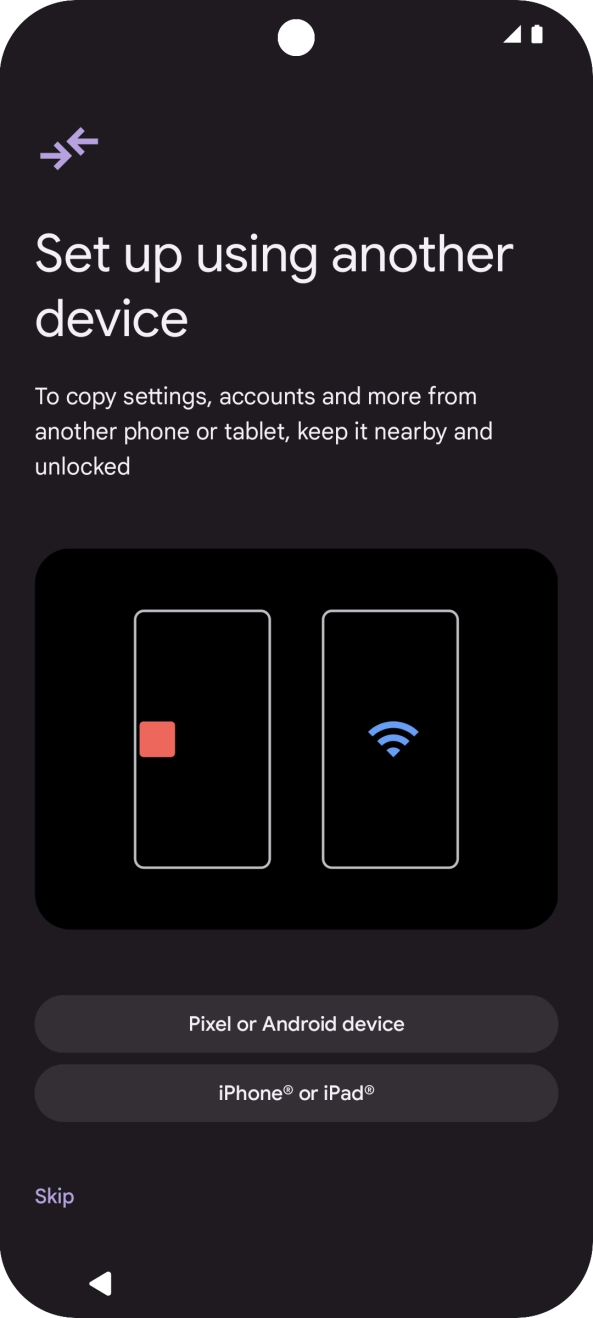 You can transfer the contents of another phone to your phone when it's activated for the first time and after a factory reset. When this screen is displayed, your phone is ready to transfer content from another phone.