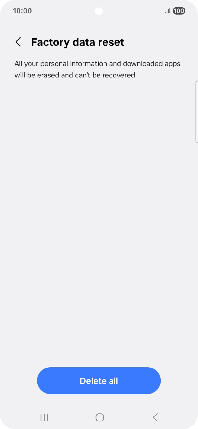 Press Delete all. Wait a moment while the factory settings are restored. Follow the instructions on the screen to set up your phone and prepare it for use.