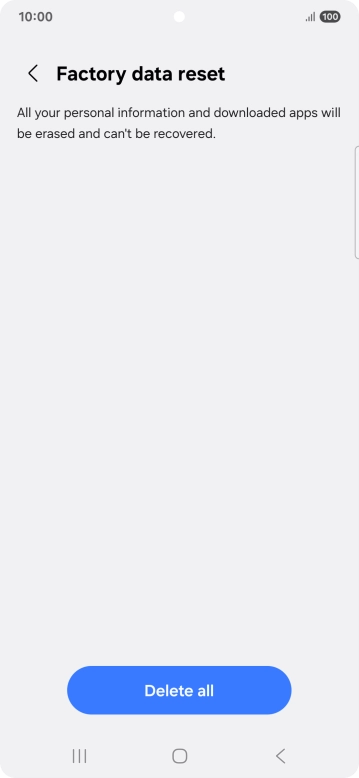 Press Delete all. Wait a moment while the factory settings are restored. Follow the instructions on the screen to set up your phone and prepare it for use.