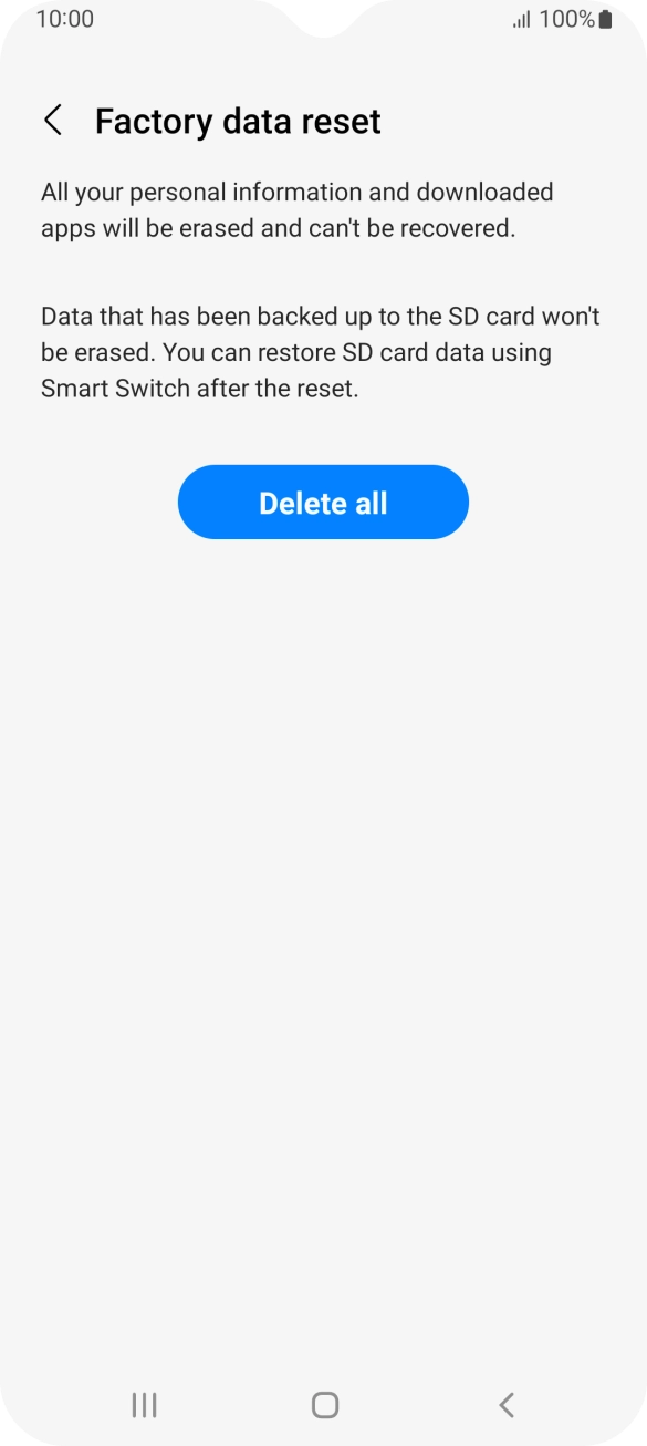 Press Delete all. Wait a moment while the factory default settings are restored. Follow the instructions on the screen to set up your phone and prepare it for use.