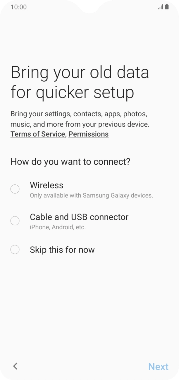 You can transfer the contents of another phone to your phone when it's activated for the first time and after a factory reset. When this screen is displayed, your phone is ready to transfer contents from another phone.