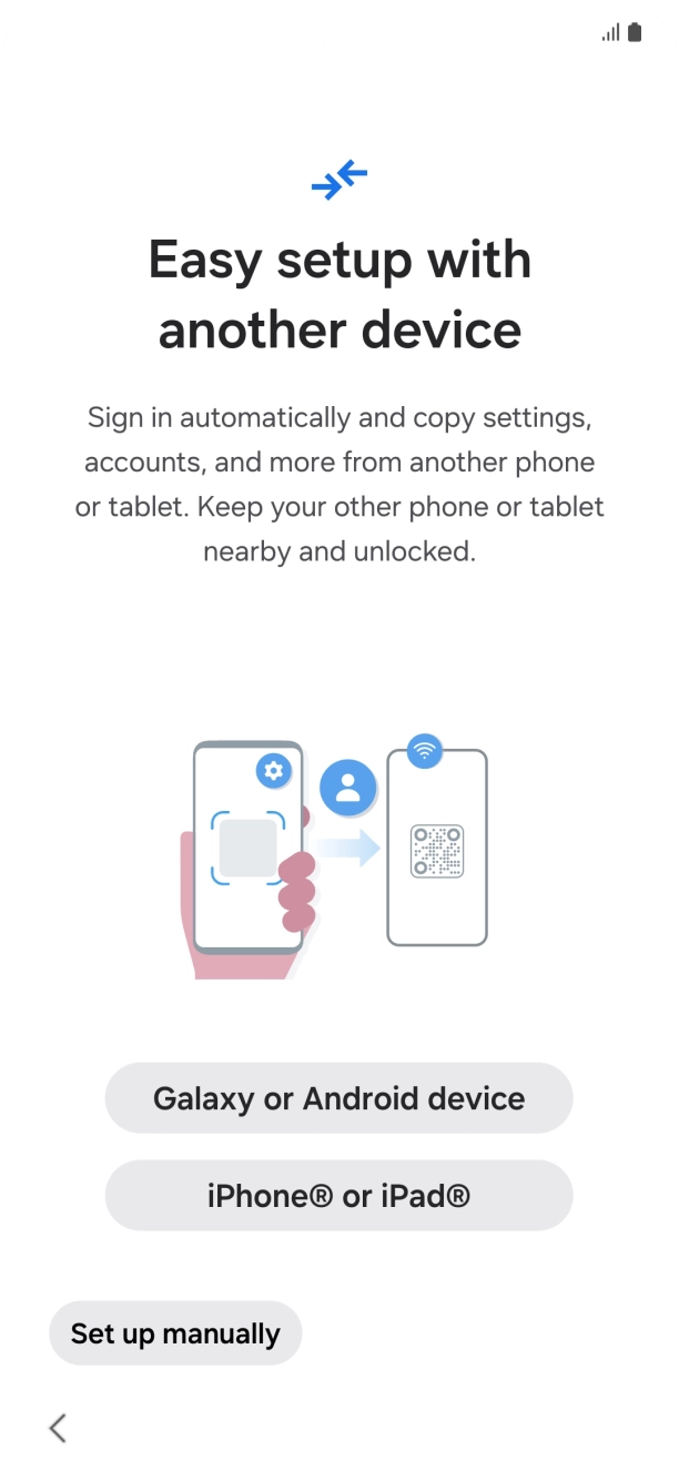 Press the required setting to transfer content from another device or press Set up manually.