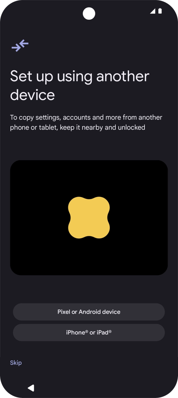 You can transfer the contents of another phone to your phone when it's activated for the first time and after a factory reset. When this screen is displayed, your phone is ready to transfer content from another phone.