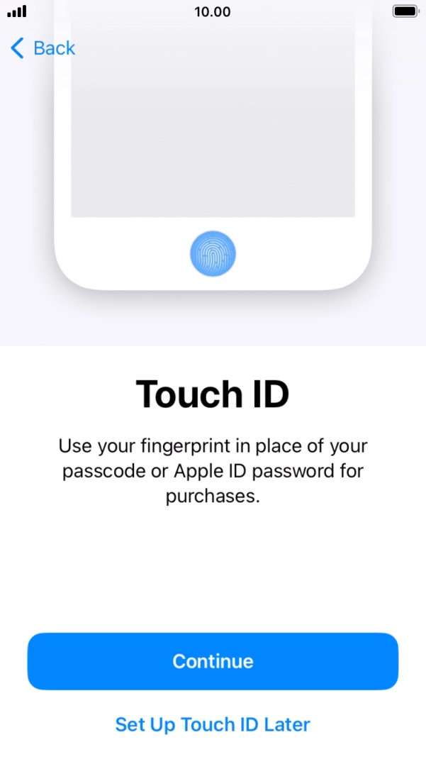 Follow the instructions on the screen to turn on use of Touch ID or press Set Up Touch ID Later.