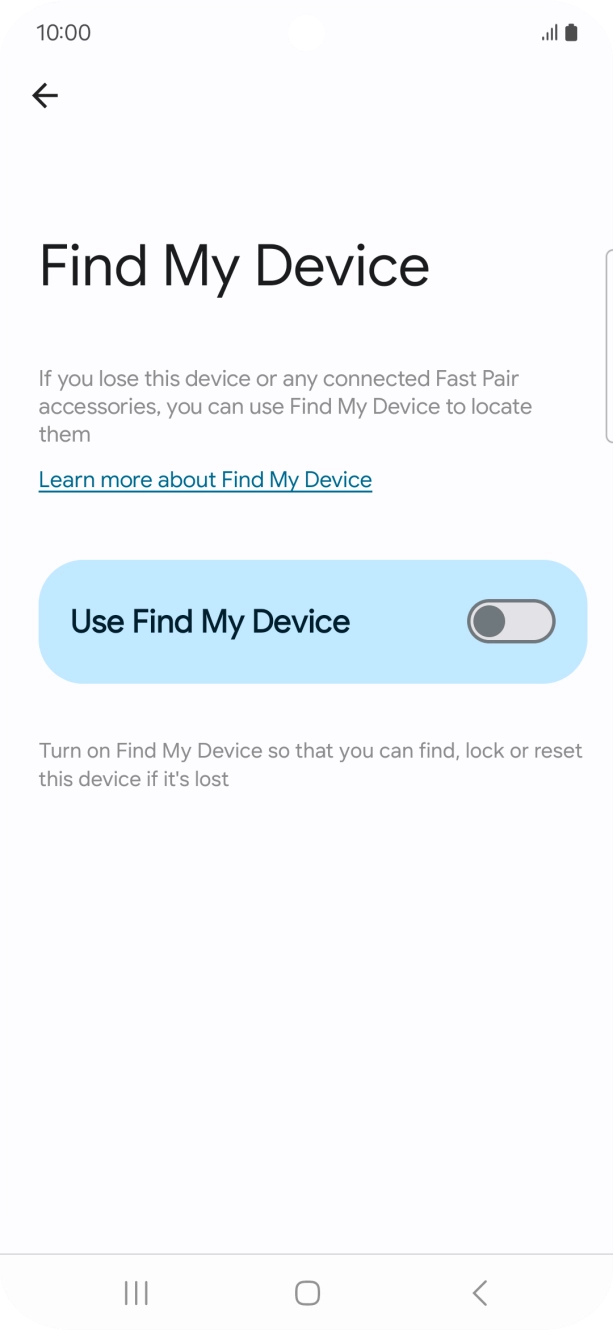 Press the indicator next to 'Use Find My Device' to turn on the function. Press the indicator next to 'Use Find My Device' to turn on the function.