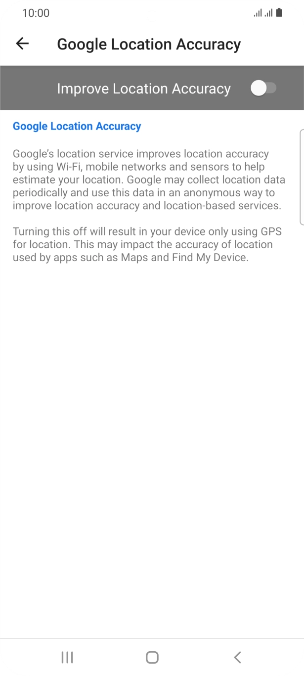 If you press the indicator next to 'Improve Location Accuracy' to turn on the function, your phone can find your exact position using the GPS satellites, the mobile network and nearby WiFi networks. Satellite-based GPS requires a clear view of the sky. If you press the indicator next to 'Improve Location Accuracy' to turn on the function, your phone can find your exact position using the GPS satellites, the mobile network and nearby WiFi networks. Satellite-based GPS requires a clear view of the sky.