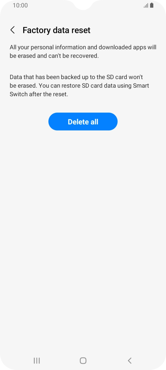 Press Delete all. Wait a moment while the factory default settings are restored. Follow the instructions on the screen to set up your phone and prepare it for use.