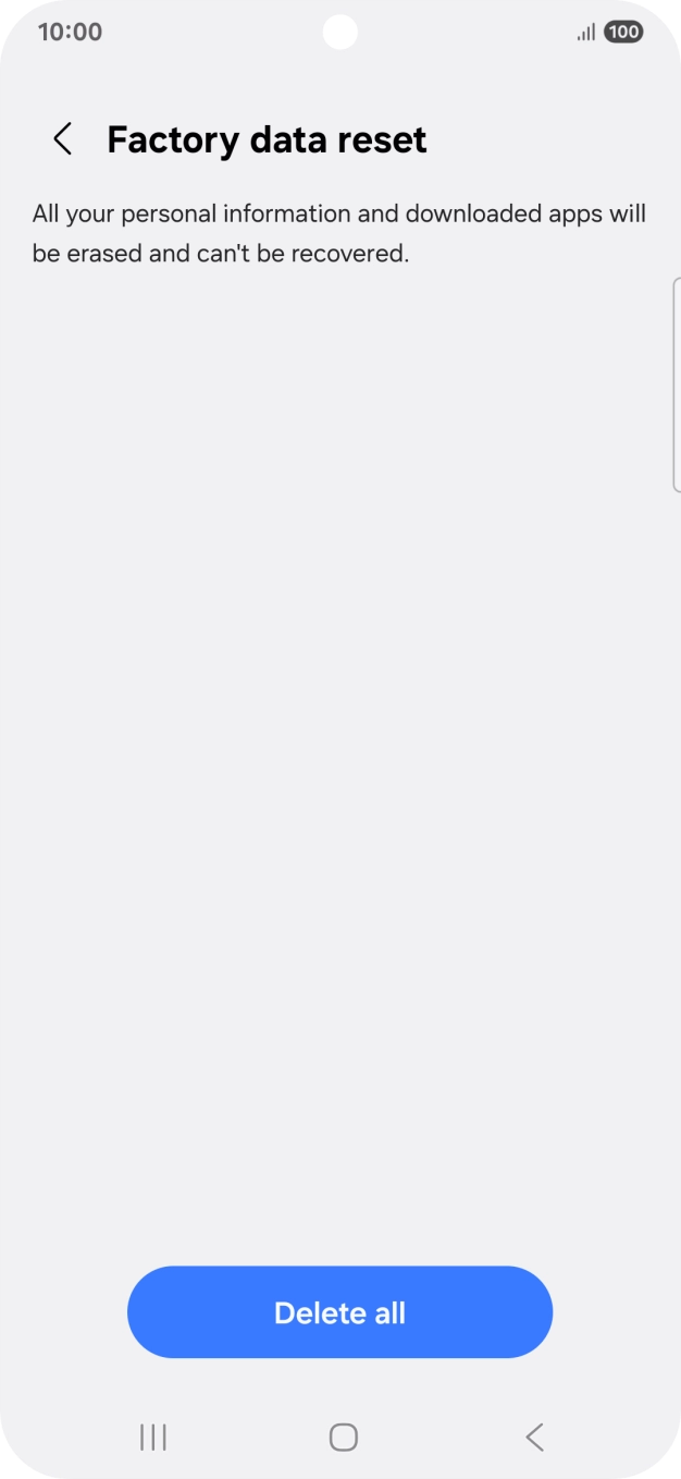 Press Delete all. Wait a moment while the factory settings are restored. Follow the instructions on the screen to set up your phone and prepare it for use.