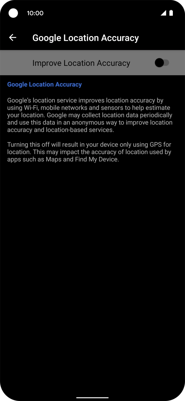 If you press the indicator next to 'Improve Location Accuracy' to turn on the function, your phone can find your exact position using the GPS satellites, the mobile network and nearby WiFi networks. Satellite-based GPS requires a clear view of the sky. If you press the indicator next to 'Improve Location Accuracy' to turn on the function, your phone can find your exact position using the GPS satellites, the mobile network and nearby WiFi networks. Satellite-based GPS requires a clear view of the sky.