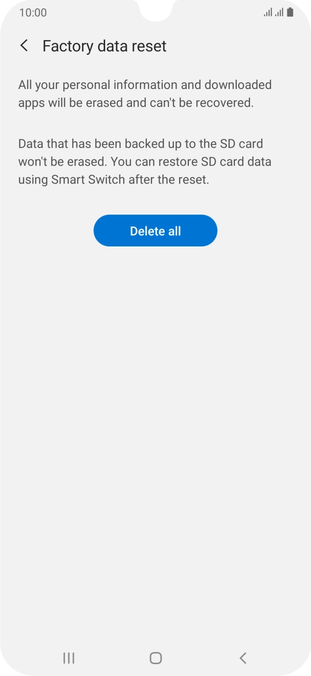 Press Delete all. Wait a moment while the factory default settings are restored. Follow the instructions on the screen to set up your phone and prepare it for use.