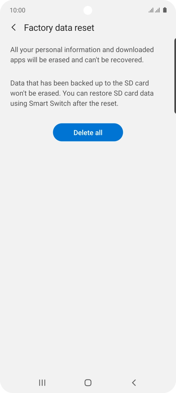 Press Delete all. Wait a moment while the factory default settings are restored. Follow the instructions on the screen to set up your phone and prepare it for use.