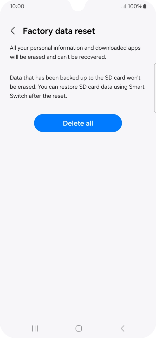 Press Delete all. Wait a moment while the factory default settings are restored. Follow the instructions on the screen to set up your phone and prepare it for use.