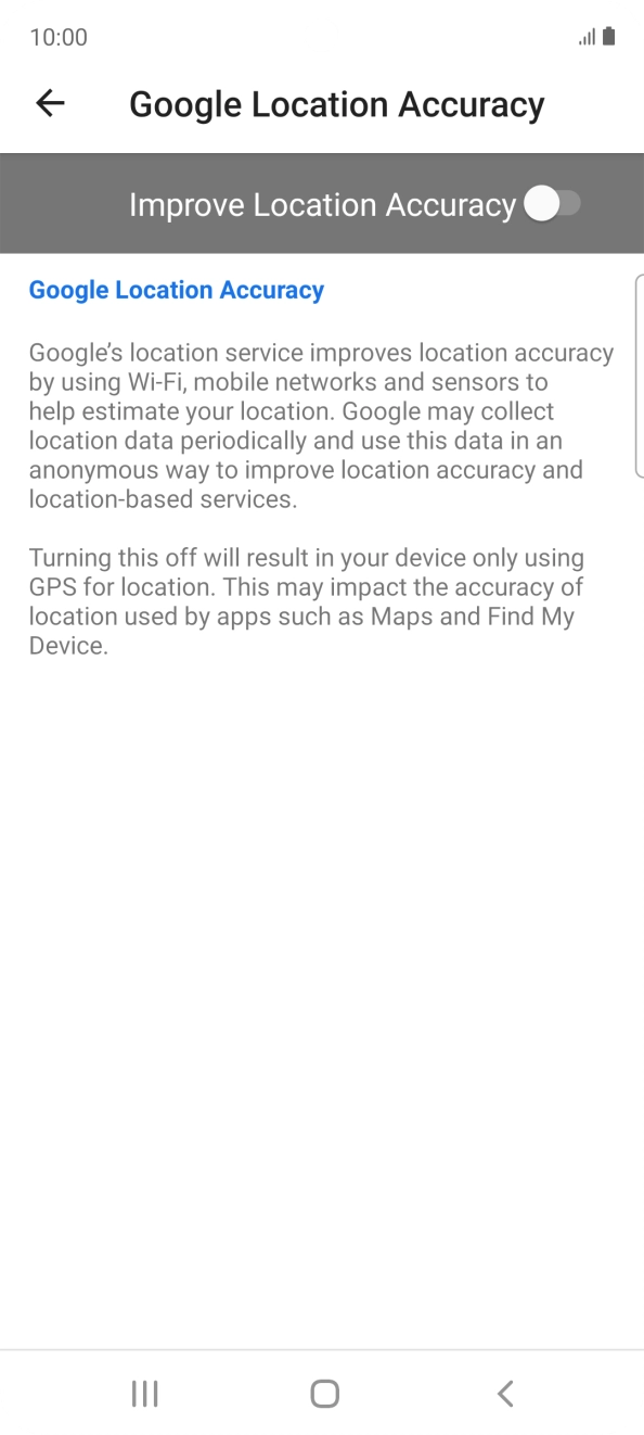 If you press the indicator next to 'Improve Location Accuracy' to turn on the function, your phone can find your exact position using the GPS satellites, the mobile network and nearby WiFi networks. Satellite-based GPS requires a clear view of the sky. If you press the indicator next to 'Improve Location Accuracy' to turn on the function, your phone can find your exact position using the GPS satellites, the mobile network and nearby WiFi networks. Satellite-based GPS requires a clear view of the sky.