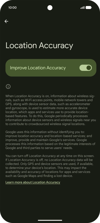 If you press the indicator next to 'Improve Location Accuracy' to turn off the function, your phone can find your exact position using the GPS satellites but it may take longer as there is no access to supplementary information from the mobile network or nearby WiFi networks. If you press the indicator next to 'Improve Location Accuracy' to turn off the function, your phone can find your exact position using the GPS satellites but it may take longer as there is no access to supplementary information from the mobile network or nearby WiFi networks.