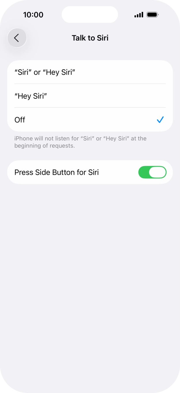 Press the required setting to turn the function on or off. If you turn on the function, you need to follow the instructions on the screen to set up Siri to recognise your voice. Press the required setting to turn the function on or off. If you turn on the function, you need to follow the instructions on the screen to set up Siri to recognise your voice.