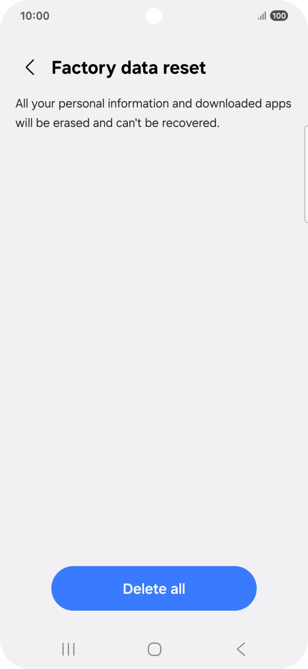 Press Delete all. Wait a moment while the factory settings are restored. Follow the instructions on the screen to set up your phone and prepare it for use.