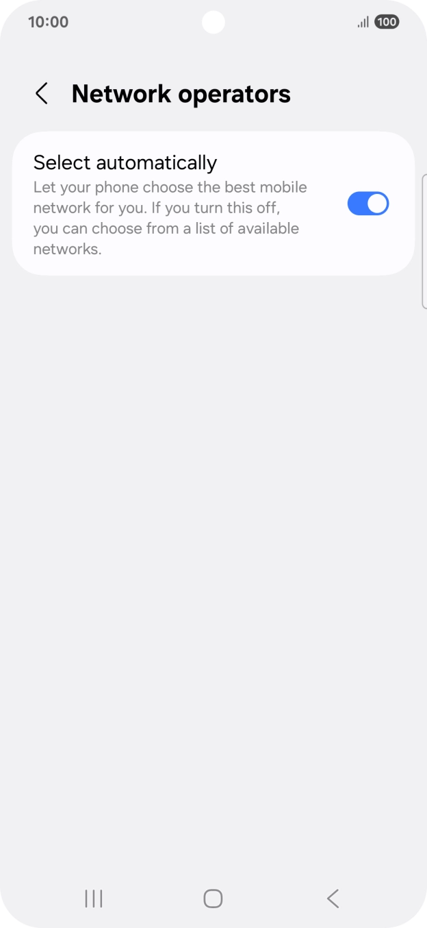 Press the indicator next to 'Select automatically' to turn off the function and wait while your phone searches for networks.