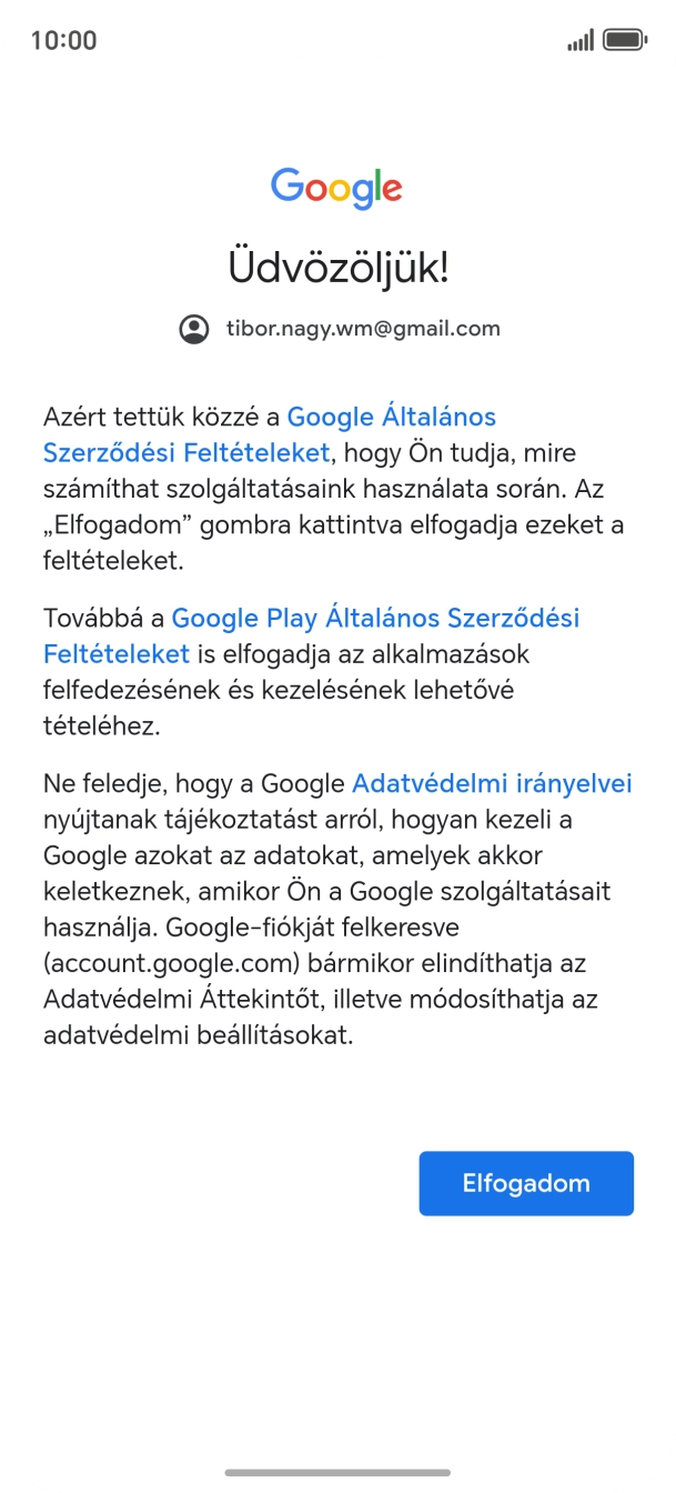 Válaszd az Elfogadom lehetőséget, és kövesd a képernyőn megjelenő utasításokat a Google-fiókod beállításainak kiválasztásához. Válaszd az Elfogadom lehetőséget, és kövesd a képernyőn megjelenő utasításokat a Google-fiókod beállításainak kiválasztásához.