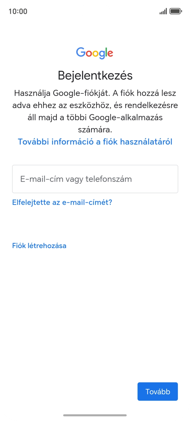 Amennyiben nincs Google-fiókod, válaszd a Fiók létrehozása lehetőséget, és kövesd a képernyőn megjelenő utasításokat egy új fiók létrehozásához. Amennyiben nincs Google-fiókod, válaszd a Fiók létrehozása lehetőséget, és kövesd a képernyőn megjelenő utasításokat egy új fiók létrehozásához.