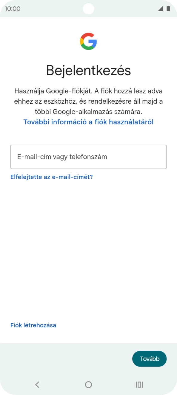 Amennyiben nincs Google-fiókod, válaszd a Fiók létrehozása lehetőséget, és kövesd a képernyőn megjelenő utasításokat egy új fiók létrehozásához. Amennyiben nincs Google-fiókod, válaszd a Fiók létrehozása lehetőséget, és kövesd a képernyőn megjelenő utasításokat egy új fiók létrehozásához.