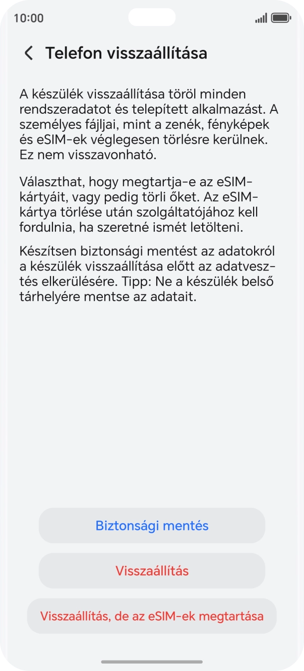 Válaszd a Visszaállítás lehetőséget. Várj egy kicsit, amíg a telefon visszaállítja a gyári beállításokat. A telefon konfigurálásához és ahhoz, hogy üzemkész állapotba hozd, kövesd a képernyőn megjelenő utasításokat.