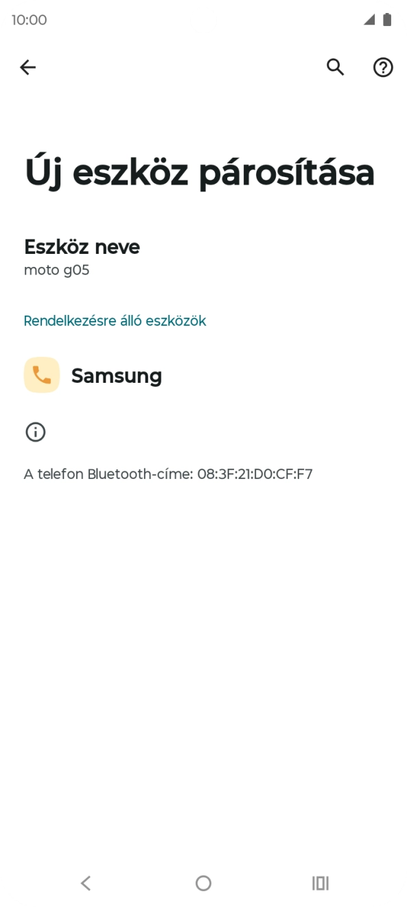 Válaszd ki a kívánt Bluetooth-eszközt, és kövesd a kijelzőn megjelenő utasításokat annak telefonodhoz történő csatlakoztatásához. Válaszd ki a kívánt Bluetooth-eszközt, és kövesd a kijelzőn megjelenő utasításokat annak telefonodhoz történő csatlakoztatásához.