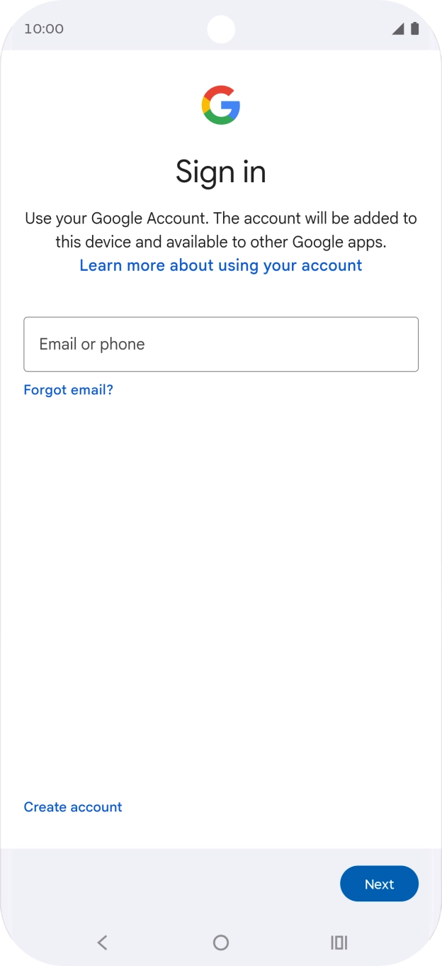 If you don't have a Google account, press Create account and follow the instructions on the screen to create an account. If you don't have a Google account, press Create account and follow the instructions on the screen to create an account.