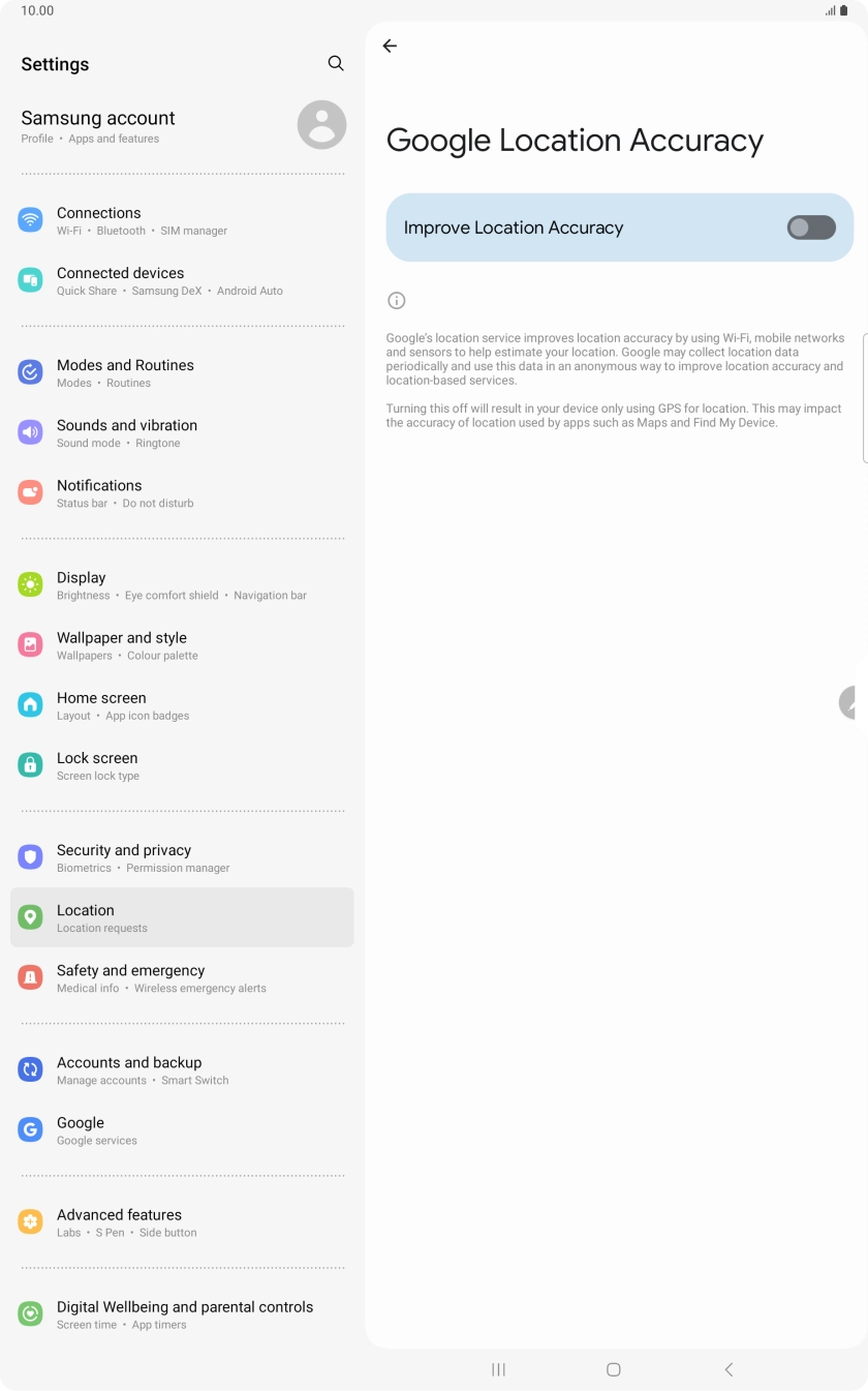 If you press the indicator next to 'Improve Location Accuracy' to turn on the function, your tablet can find your exact position using the GPS satellites, the mobile network and nearby WiFi networks. Satellite-based GPS requires a clear view of the sky. If you press the indicator next to 'Improve Location Accuracy' to turn on the function, your tablet can find your exact position using the GPS satellites, the mobile network and nearby WiFi networks. Satellite-based GPS requires a clear view of the sky.