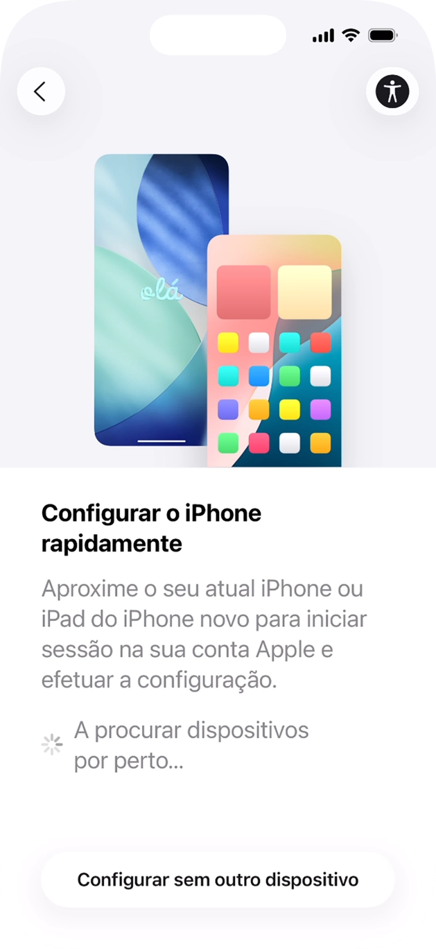 Siga as indicações no ecrã para transferir conteúdo de outro dispositivo com iOS11 ou mais recente, ou prima Configurar sem outro dispositivo.