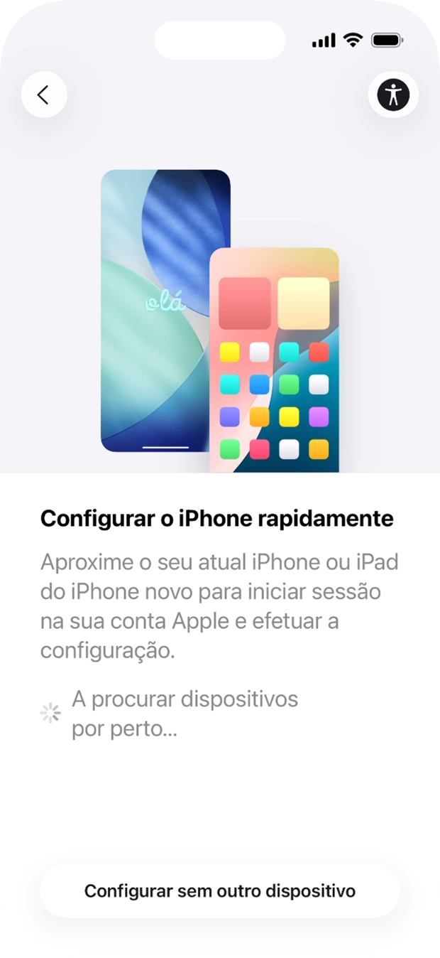 Siga as indicações no ecrã para transferir conteúdo de outro dispositivo com iOS11 ou mais recente, ou prima Configurar sem outro dispositivo.