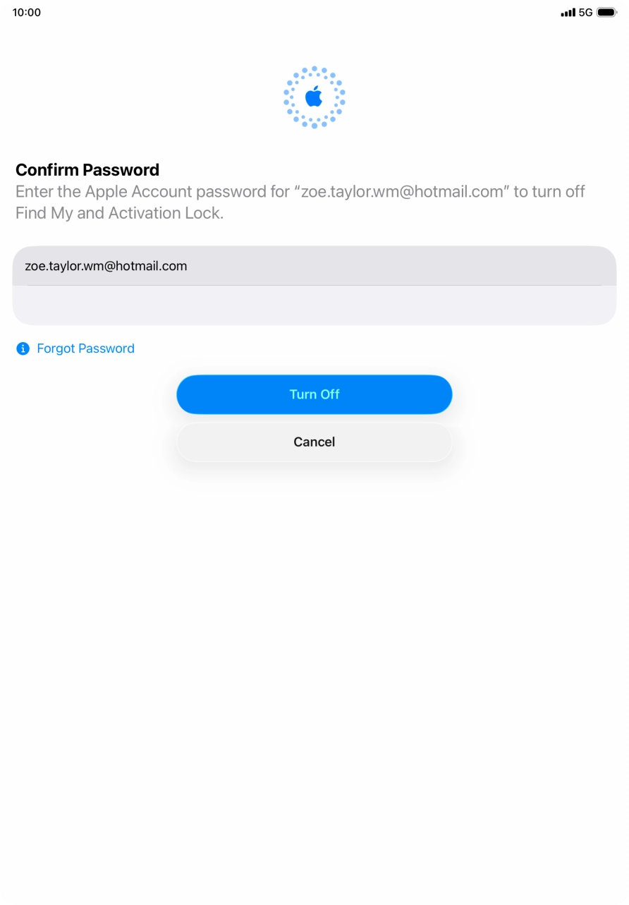 Key in the password for your Apple Account and press Turn Off. Wait a moment while the factory settings are restored. Follow the instructions on the screen to set up your tablet and prepare it for use.