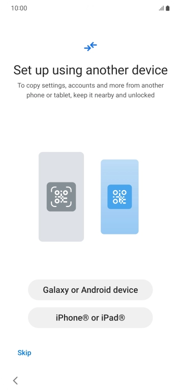 Press the required setting to transfer content from another device or press Skip.