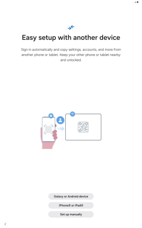 Press the required setting and follow the instructions on the screen to transfer the content from another device or press Set up manually.