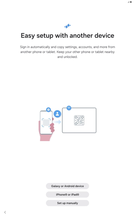 Press the required setting and follow the instructions on the screen to transfer the content from another device or press Set up manually.