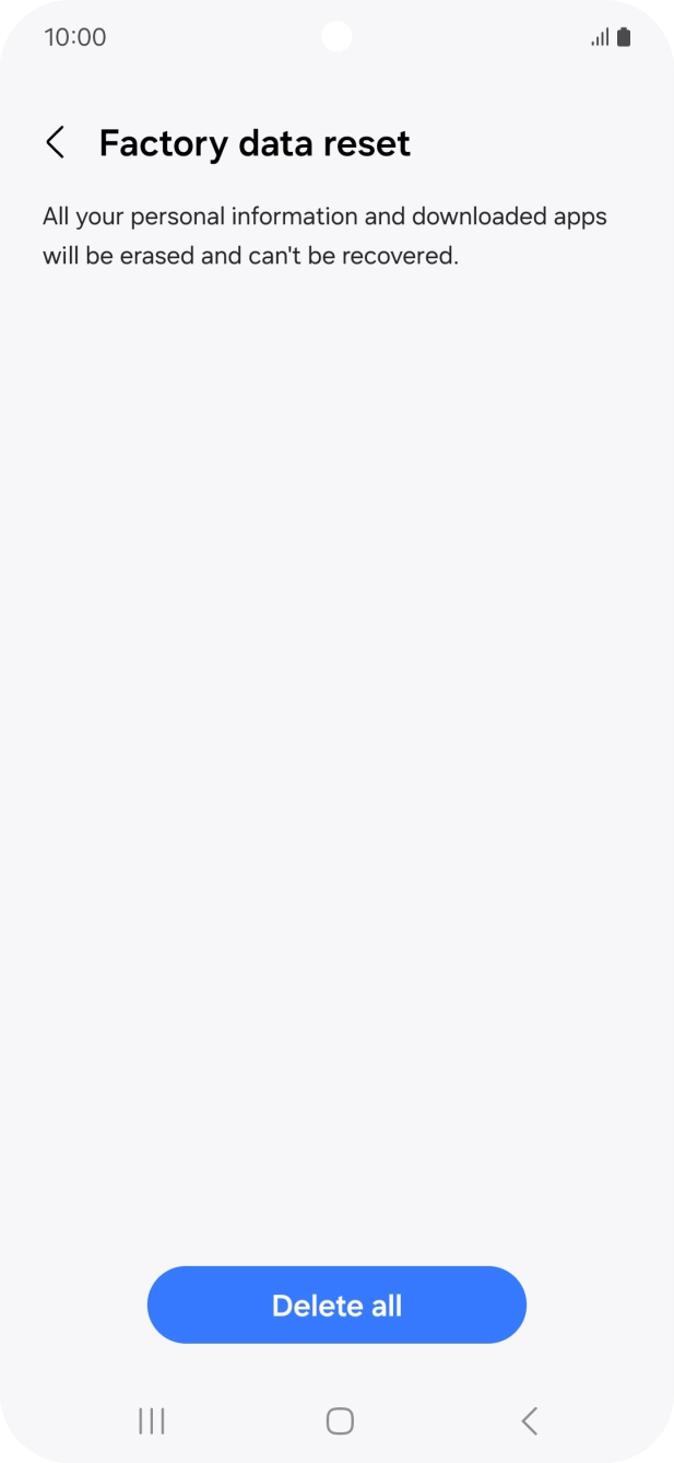 Press Delete all. Wait a moment while the factory default settings are restored. Follow the instructions on the screen to set up your phone and prepare it for use. Press Delete all. Wait a moment while the factory default settings are restored. Follow the instructions on the screen to set up your phone and prepare it for use.