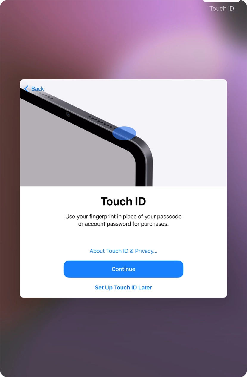 Follow the instructions on the screen to turn on use of Touch ID or press Set Up Touch ID Later.