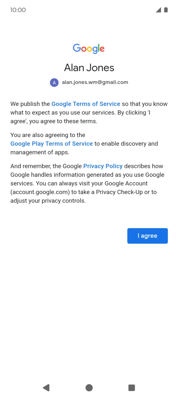 Press I agree and follow the instructions on the screen to select settings for your Google account. Press I agree and follow the instructions on the screen to select settings for your Google account.