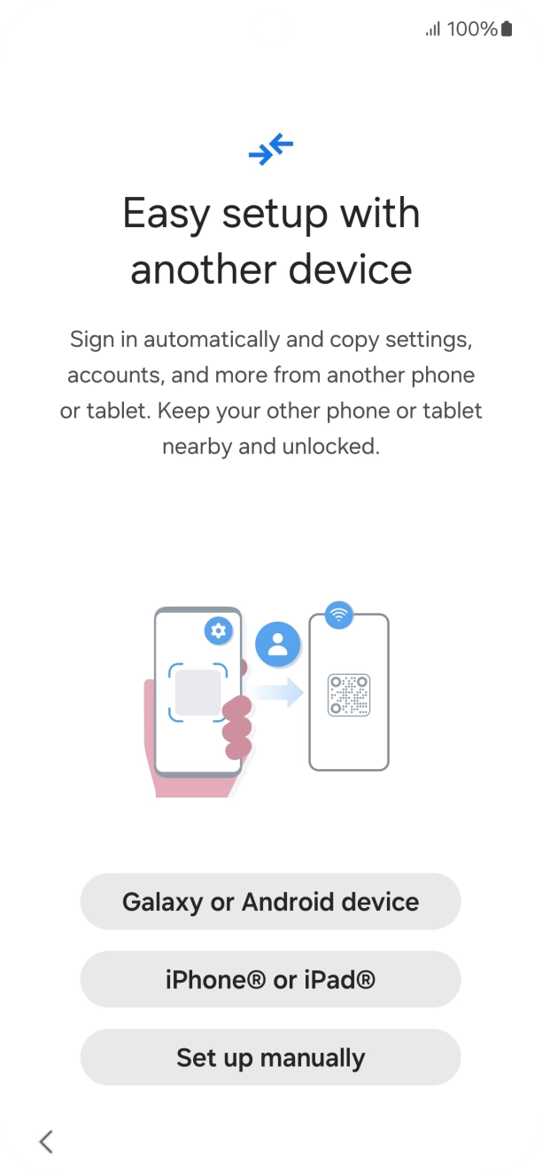 Press the required setting to transfer content from another device or press Set up manually. Press the required setting to transfer content from another device or press Set up manually.